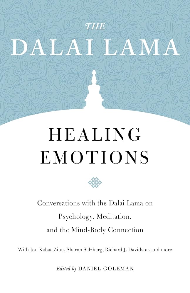 Healing Emotions: Conversations with the Dalai Lama on Psychology, Meditation, and the Mind-Body Connection (Core Teachings of Dalai Lama)
