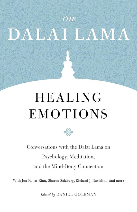 Healing Emotions: Conversations with the Dalai Lama on Psychology, Meditation, and the Mind-Body Connection (Core Teachings of Dalai Lama)