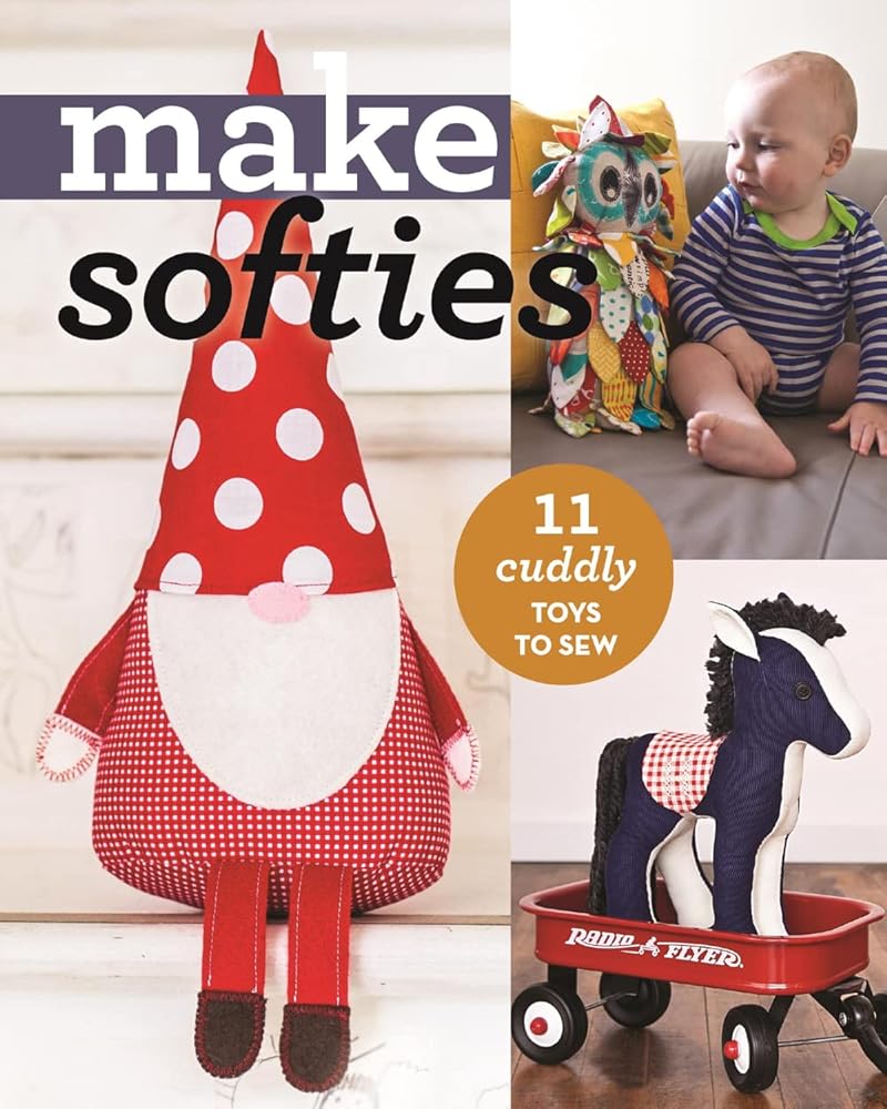 Make Softies: 11 Cuddly Toys to Sew