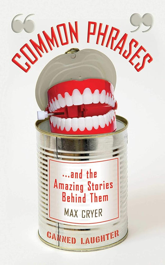 Common Phrases: And the Amazing Stories Behind Them