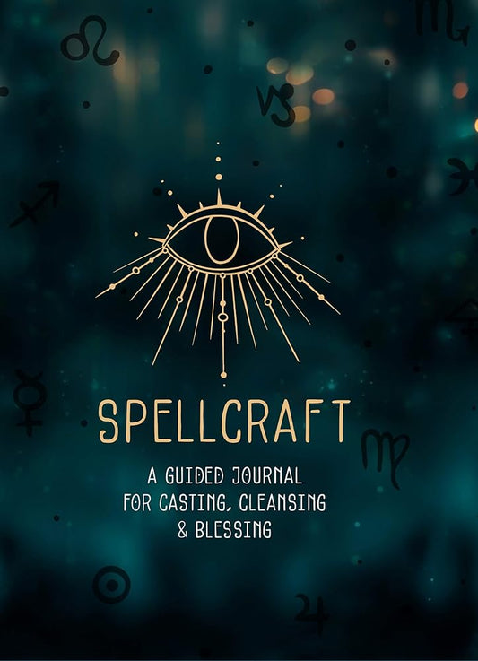 Spellcraft: A Guided Journal for Casting, Cleansing, and Blessing (Volume 2) (Everyday Inspiration Journals, 2)