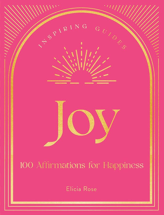 Joy: 100 Affirmations for Happiness (Volume 1) (Inspiring Guides, 1)