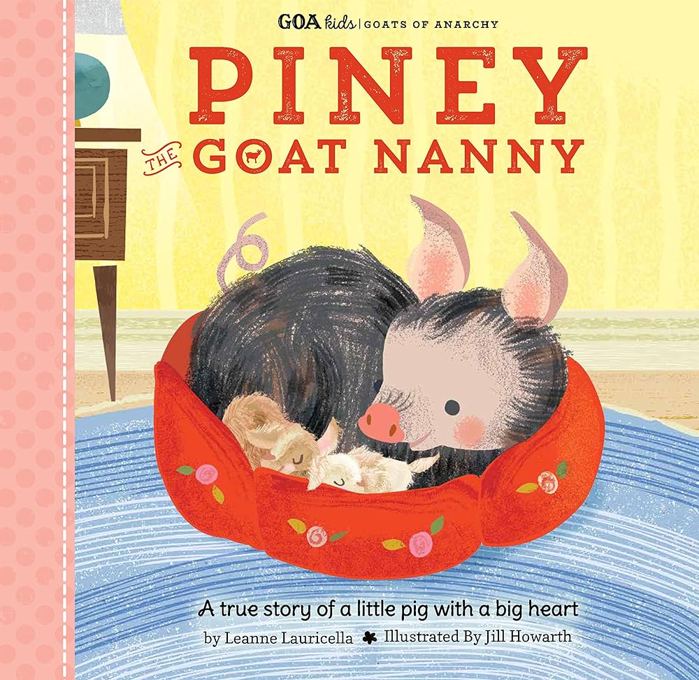 GOA Kids - Goats of Anarchy: Piney the Goat Nanny: A true story of a little pig with a big heart (Volume 3) (GOA Kids - Goats of Anarchy, 3)