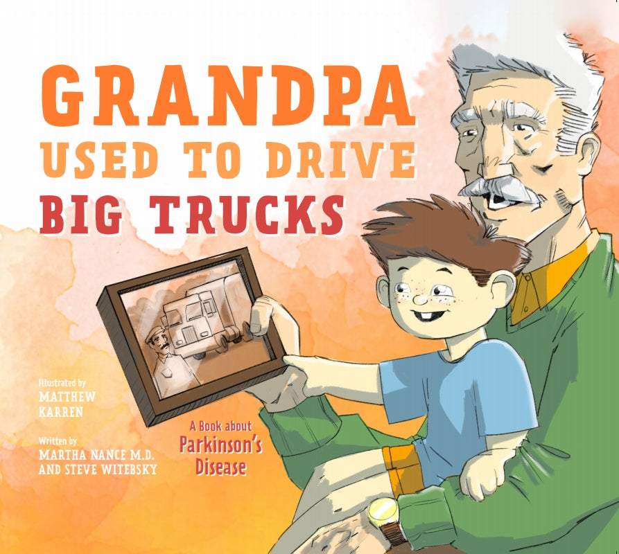 Grandpa Used to Drive Big Trucks: A Book About Parkinson's Disease Book