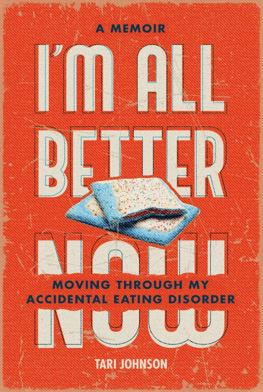 I'm All Better Now: Moving through My Accidental Eating Disorder Book