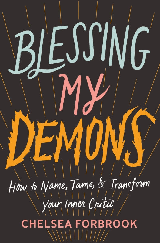Blessing My Demons: How to Name, Tame, and Transform Your Inner Critic Book