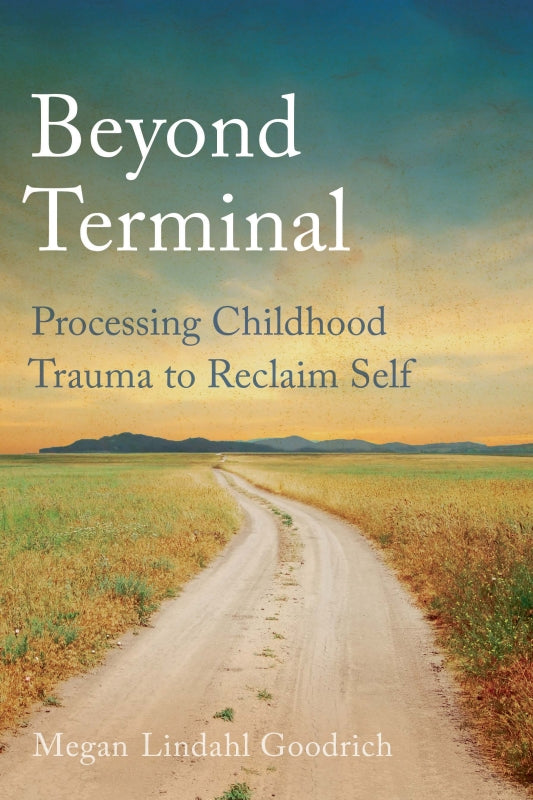 Beyond Terminal: Processing Childhood Trauma to Reclaim Self Book