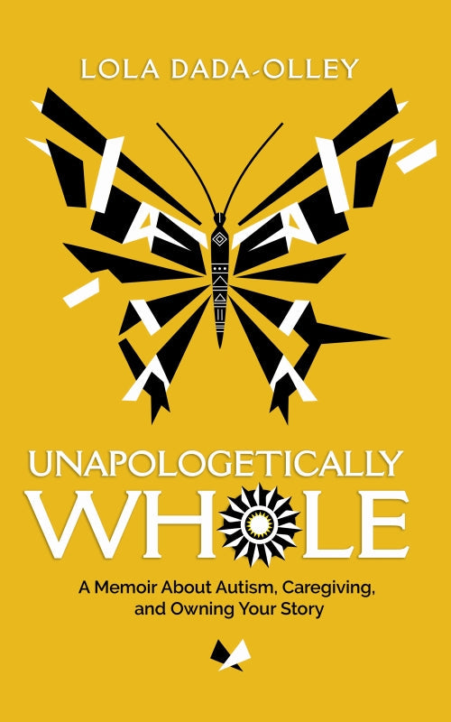 Unapologetically Whole: A Memoir About Autism, Caregiving, and Owning Your Story Book