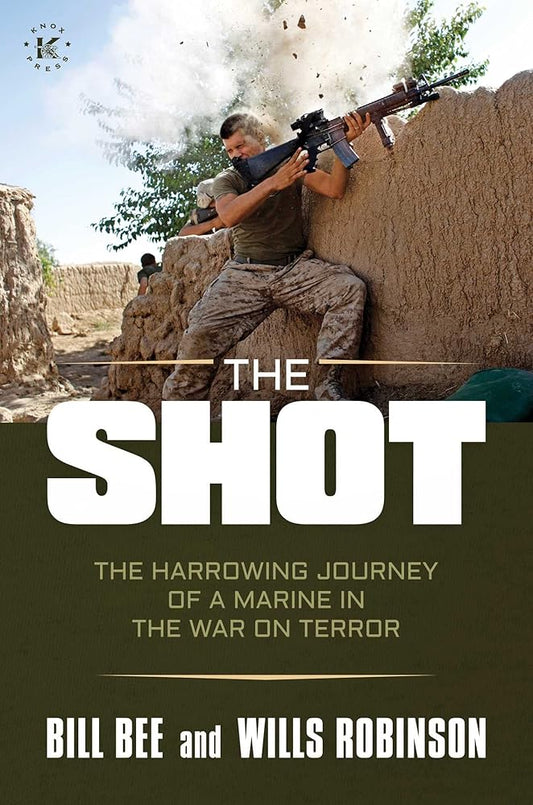 The Shot: The Harrowing Journey of a Marine in the War on Terror