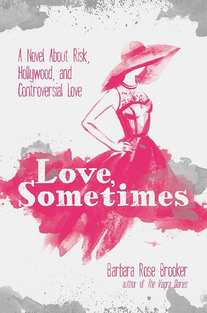 Love, Sometimes: A Novel About Risk, Hollywood, and Controversial Love