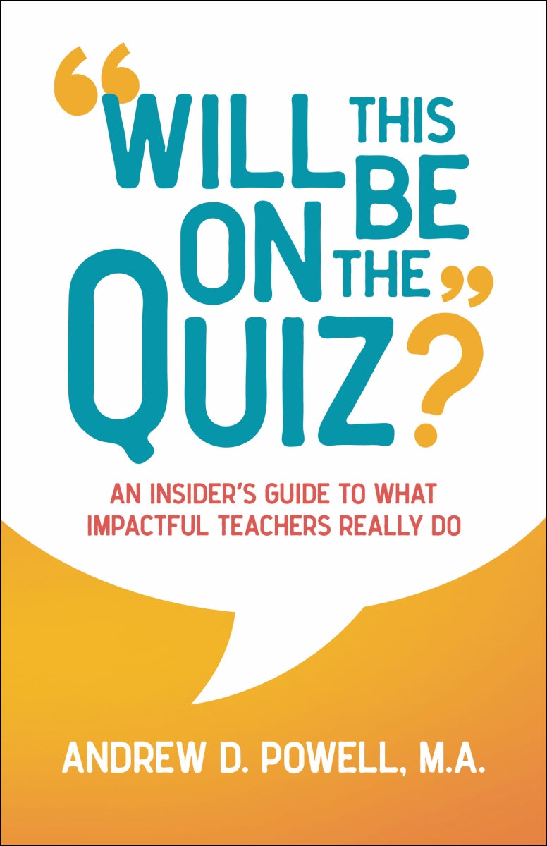 Will This Be On the Quiz?  An Insider's Guide to What Impactful Teachers Really Do Book