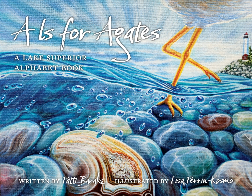 A Is for Agates: A Lake Superior Alphabet Book Book