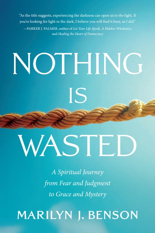 Nothing Is Wasted: A Spiritual Journey from Fear and Judgment to Grace and Mystery Book