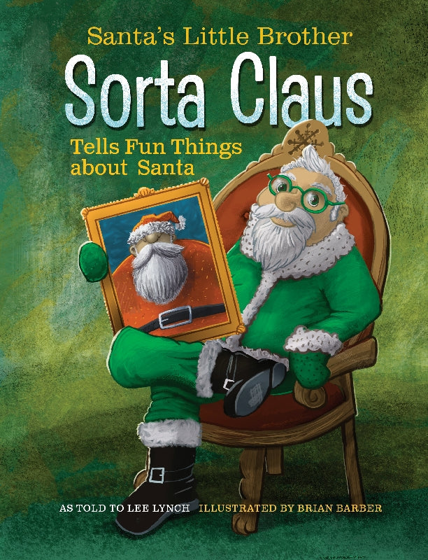 Santa's Little Brother Sorta Claus Tells Fun Things about Santa Book