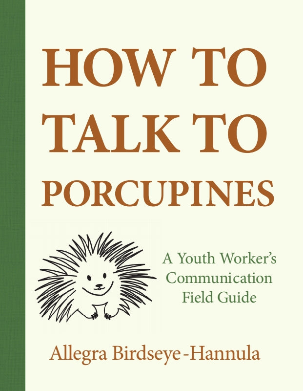 How to Talk to Porcupines: A Youth Worker's Communication Field Guide Book
