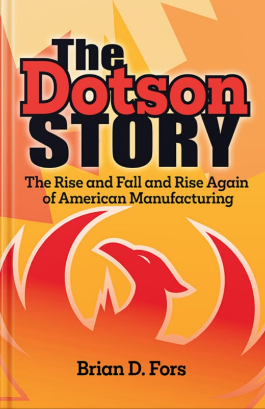 The Dotson Story: The Rise and Fall and Rise Again of American Manufacturing Book