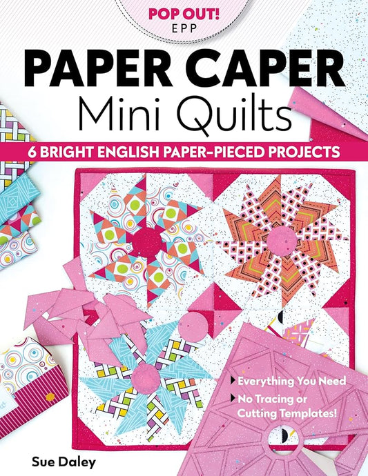 Paper Caper Mini Quilts: 6 Bright English Paper-Pieced Projects; Everything You Need, No Tracing or Cutting Templates!
