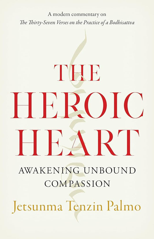The Heroic Heart: Awakening Unbound Compassion