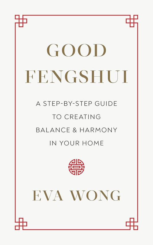Good Fengshui: A Step-by-Step Guide to Creating Balance and Harmony in Your Home