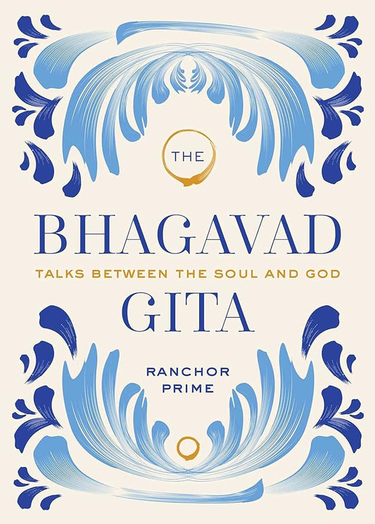 The Bhagavad Gita: Talks Between the Soul and God