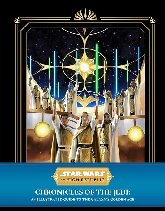 Star Wars: The High Republic: Chronicles of the Jedi: An Illustrated Guide to the Galaxy's Golden Age