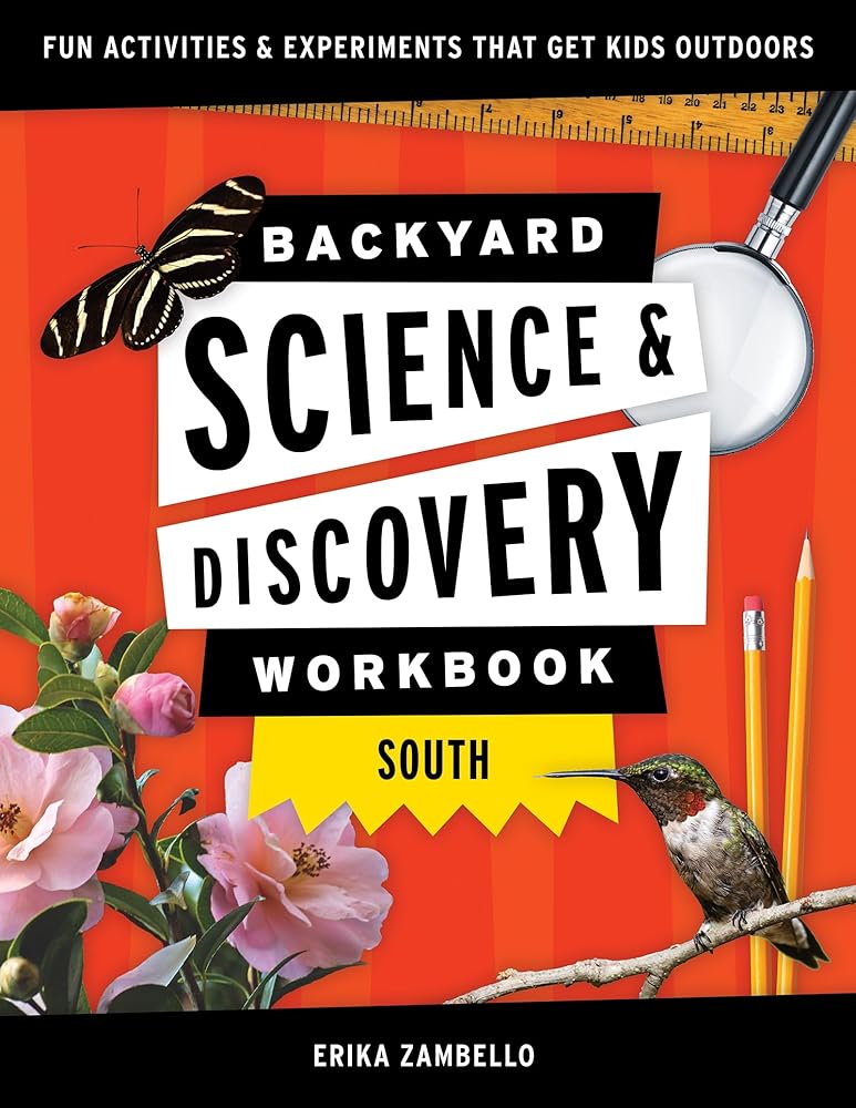 Backyard Science & Discovery Workbook: South: Fun Activities & Experiments That Get Kids Outside (Nature Science Workbooks for Kids)