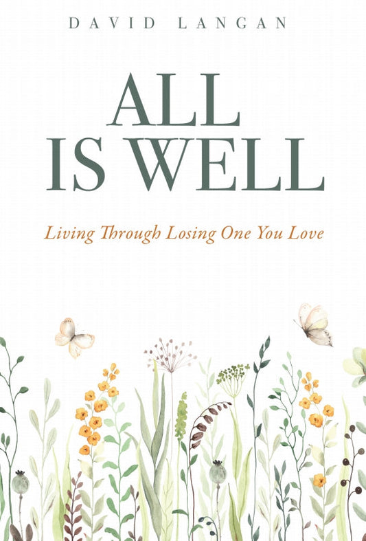 All Is Well: Living Through Losing One You Love Book
