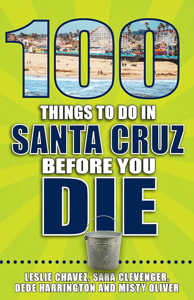 100 Things to Do in Santa Cruz Before You Die (100 Things to Do Before You Die)
