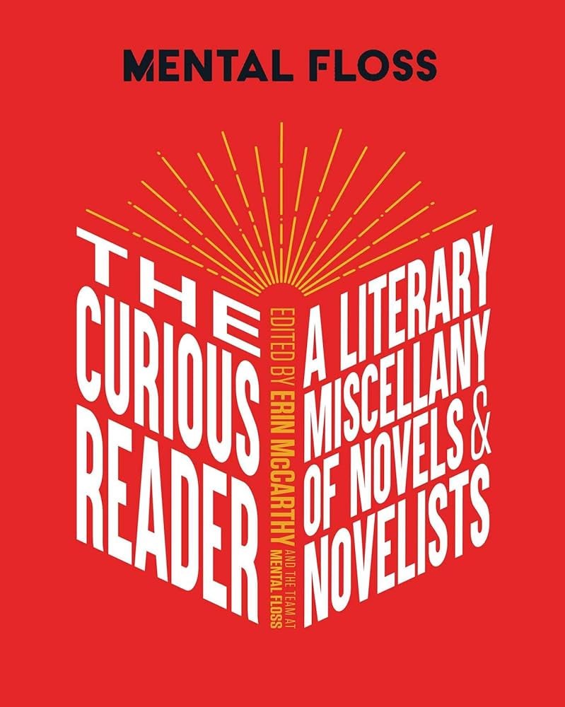 Mental Floss: The Curious Reader: | Facts About Famous Authors and Novels | Book Lovers and Literary Interest | A Literary Miscellany of Novels & Novelists