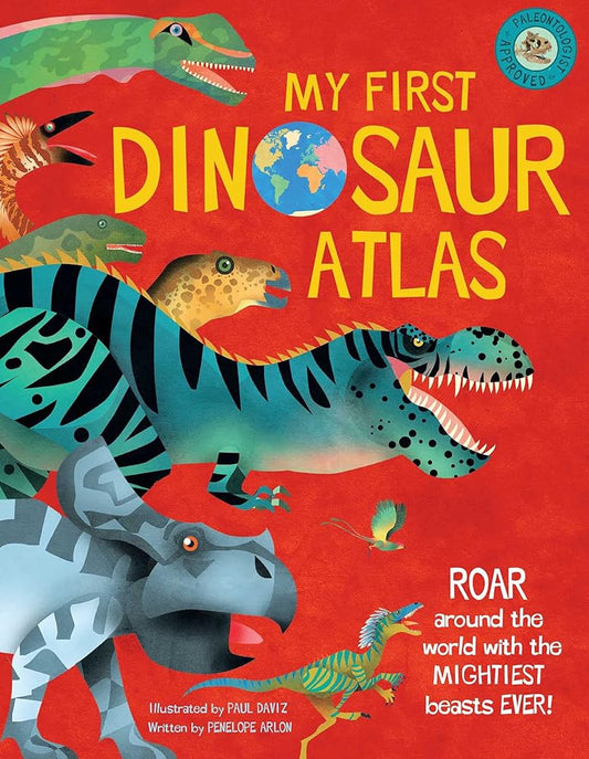 My First Dinosaur Atlas: Roar Around the World with the Mightiest Beasts Ever! (Dinosaur Books for Kids, Prehistoric Reference Book) (2) (My First Atlas)