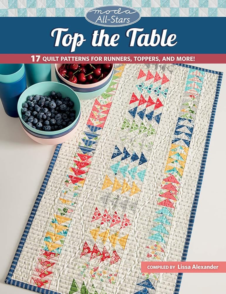 Moda All-Stars - Top the Table: 17 Quilt Patterns for Runners, Toppers, and More!