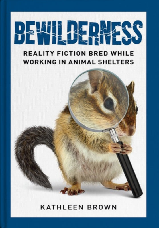Bewilderness: Reality Fiction Bred While Working in Animal Shelters Book