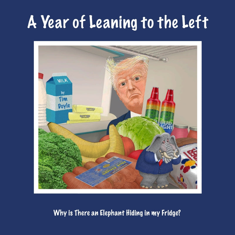 A Year of Leaning to the Left: Why Is There an Elephant Hiding in My Fridge? Book