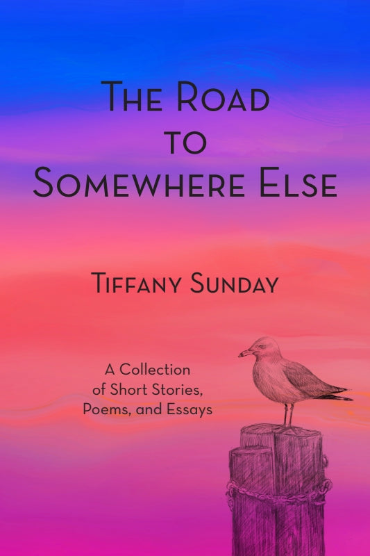 The Road to Somewhere Else: A Collection of Short Stories, Poems, and Essays Book