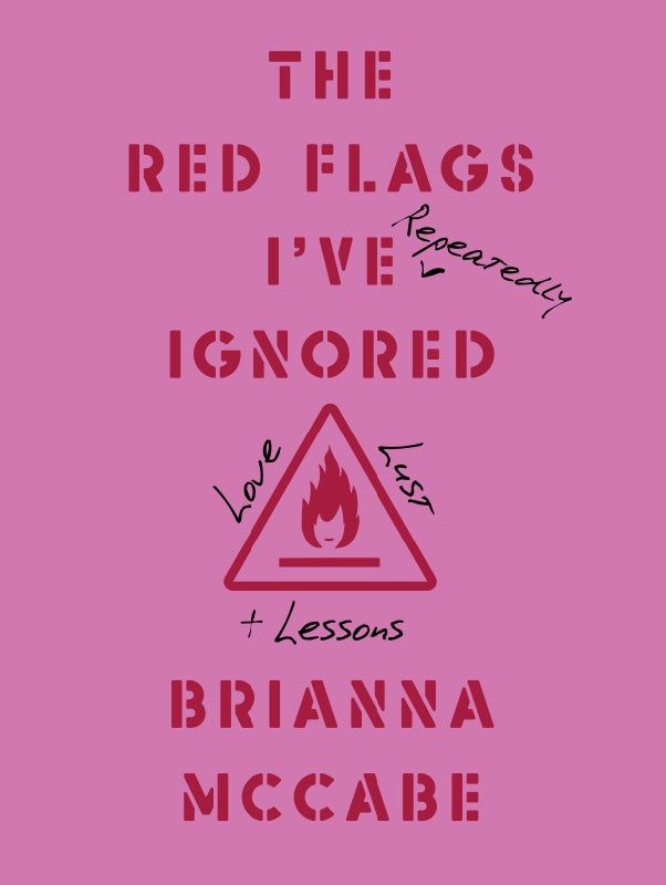 The Red Flags I've (Repeatedly) Ignored: Love, Lust, + Lessons Book