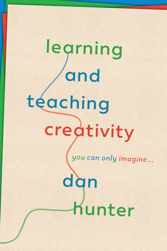 Learning and Teaching Creativity: You Can Only Imagine... Book