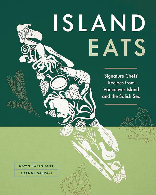 Island Eats: Signature Chefs?ÇÖ Recipes from Vancouver Island and the Salish Sea