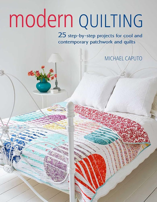 Modern Quilting: 25 step-by-step projects for cool and contemporary patchwork and quilts