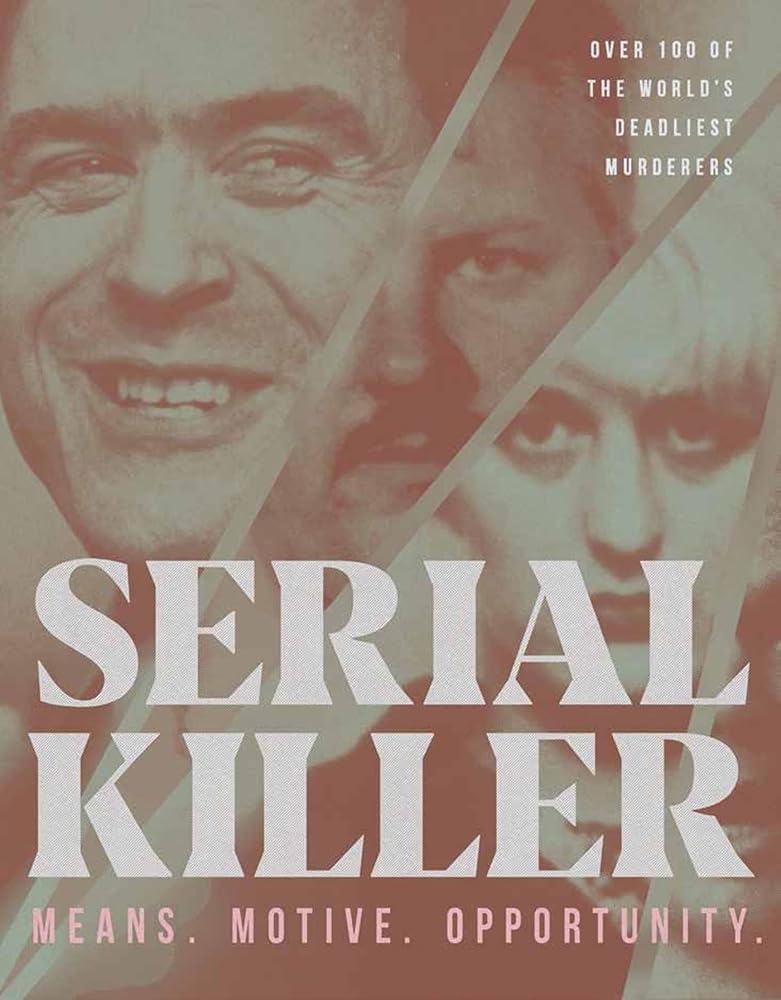 Serial Killer: 100 of the World's Deadliest Murderers