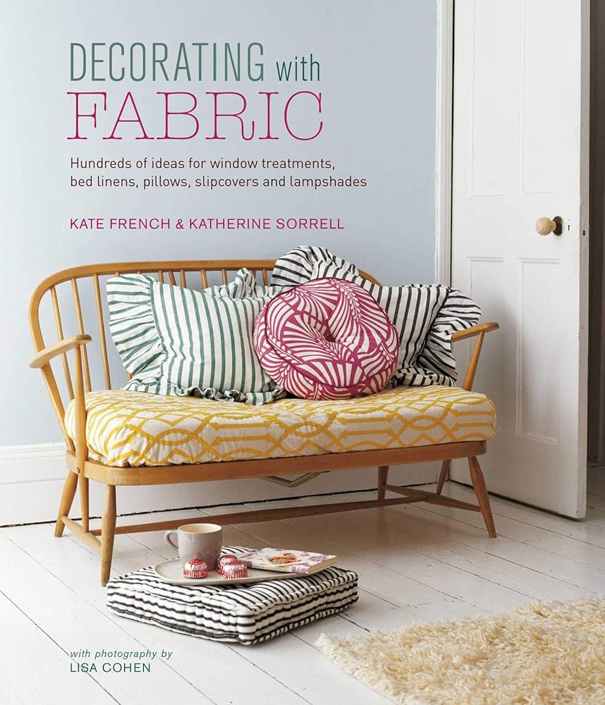 Decorating with Fabric: Hundreds of ideas for window treatments, bed linens, pillows, slipcovers and lampshades