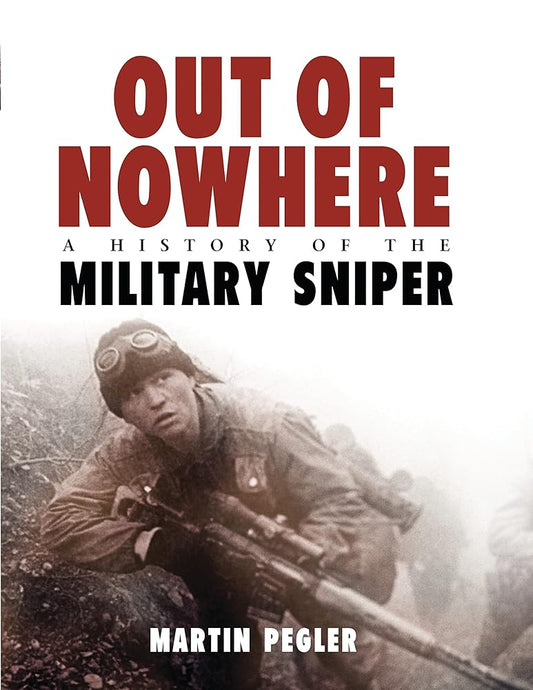Out of Nowhere: A History of the Military Sniper: A History of the Military Sniper