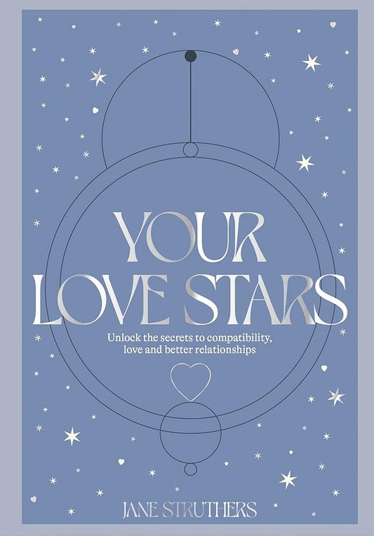 Your Love Stars: Unlock the secrets to compatibility, love and better relationships