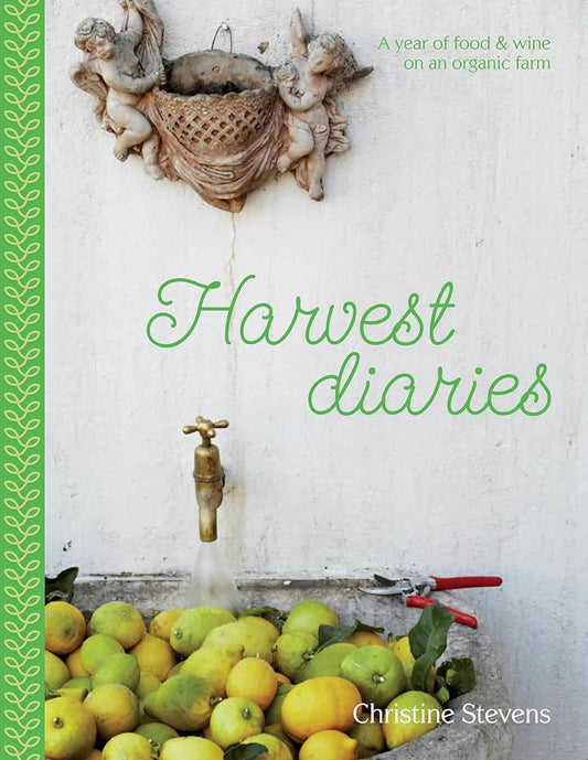 Harvest Diaries: A Year of Food & Wine on an Organic Farm