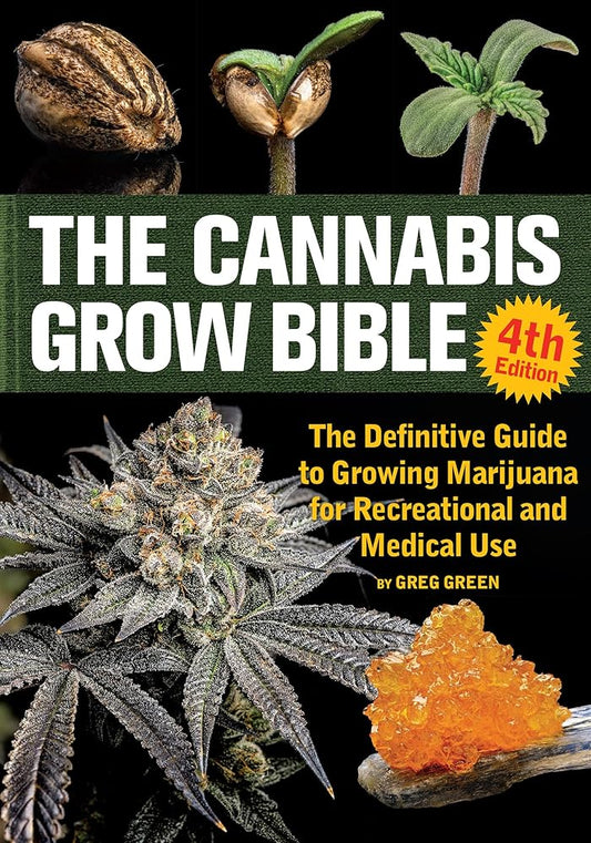 The Cannabis Grow Bible: The Definitive Guide to Growing Marijuana for Recreational and Medical Use