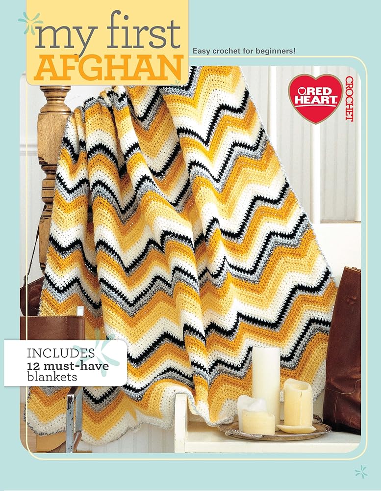 My First Afghan: Easy Crochet for Beginners!-12 Projects for Beginning Crocheters Lovingly Made in Red Heart Yarns (Red Heart Crochet)