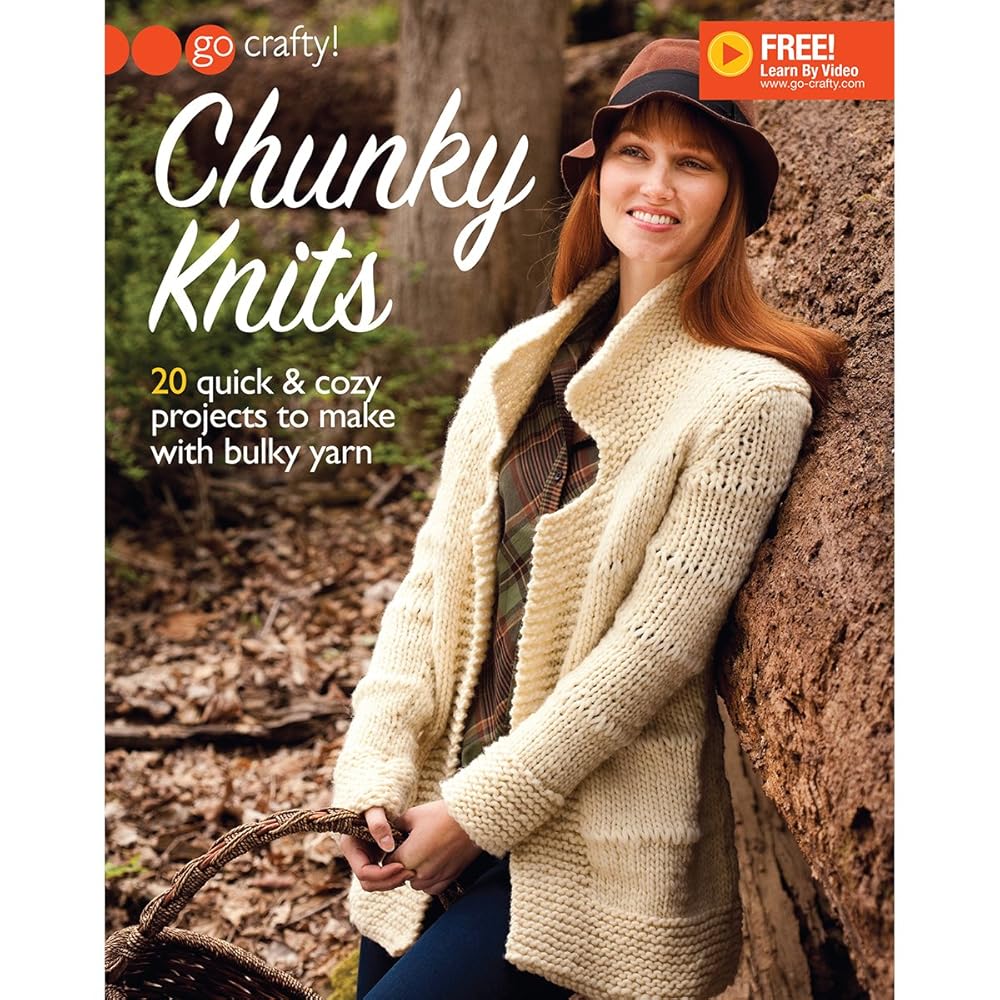 Chunky Knits-20 Quick & Cozy Projects to make with Bulky Yarn-Free Online Videos Available