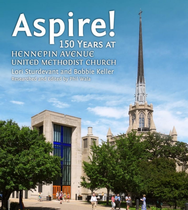 Aspire!: 150 Years at Hennepin Avenue Methodist Church Book