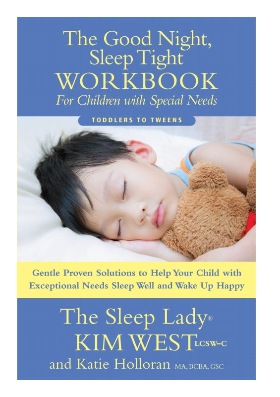 The Good Night, Sleep Tight Workbook For Children with Special Needs: Gentle Proven Solutions to Help Your Child with Exceptional Needs Sleep Well and Wake Up Happy Book