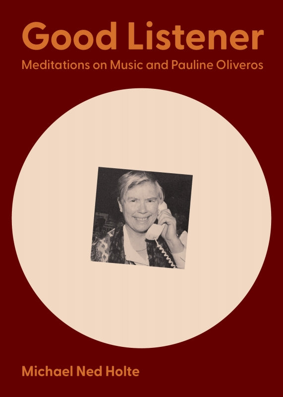 Good Listener: Meditations on Music and Pauline Oliveros Book