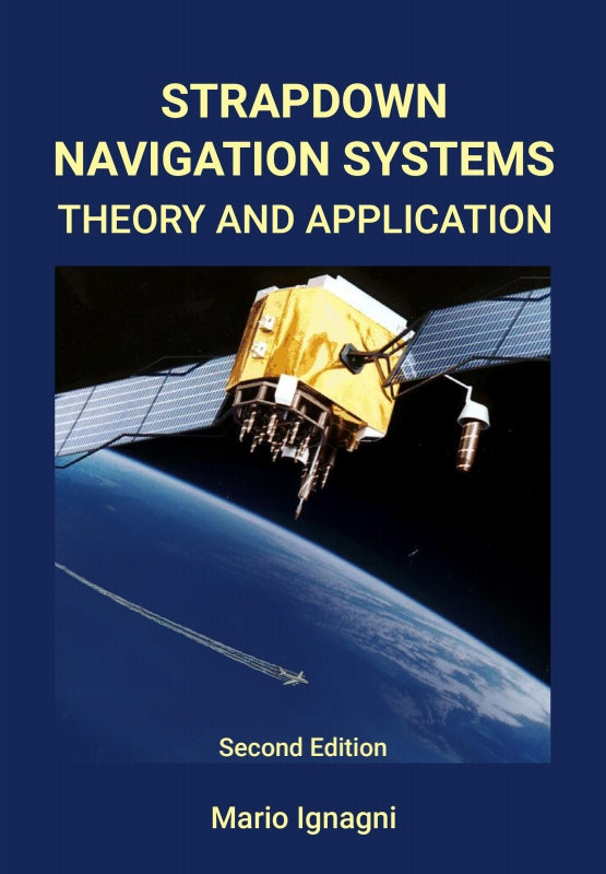 Strapdown Navigation Systems: Theory and Application - Second Edition Book